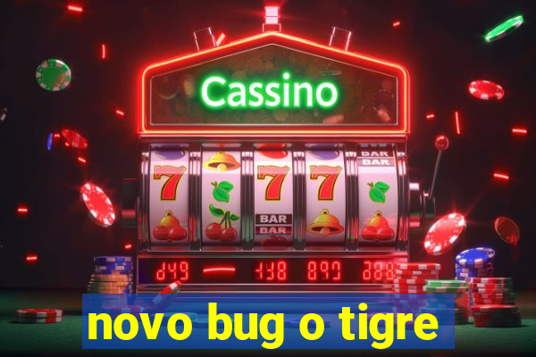 novo bug o tigre